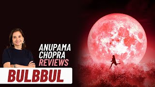 Bulbbul  Anupama Chopras Review  Tripti Dimri Avinash Tiwary  Netflix  Film Companion [upl. by Naloc946]