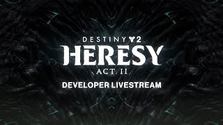 Destiny 2 Heresy Act II Developer Livestream [upl. by Ohcamac]