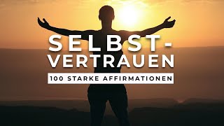 100 mächtige Affirmationen für mehr Selbstbewusstsein Selbstvertrauen amp innere Stärke [upl. by Tiffani501]