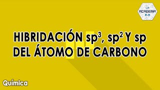 Hibridación sp3 sp2 y sp del átomo de Carbono Química [upl. by Annenn162]