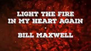 Light the Fire in My Heart Again Lyrics Bill Maxwell [upl. by Carlson]