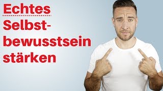 Selbstbewusstsein stärken Was echtes Selbstbewusstsein wirklich ist [upl. by Llertnor]