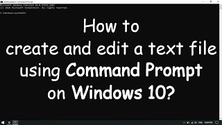 Create and Edit a text file using CMD on Windows 10 [upl. by Chelton]