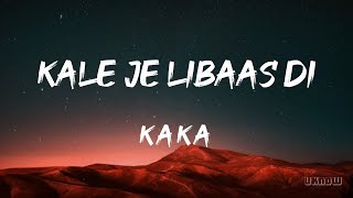 Kale Je Libaas Di LYRICS  KAKA 🎵 [upl. by Enaitsirk792]