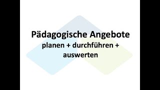 Pädagogische Angebote Planung und Durchführung [upl. by Ettenan]