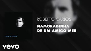 Roberto Carlos  Namoradinha de um Amigo Meu Áudio Oficial [upl. by Ailliw]