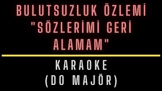 BULUTSUZLUK ÖZLEMİ  SÖZLERİMİ GERİ ALAMAM  KARAOKE DO MAJÖR [upl. by Pero]