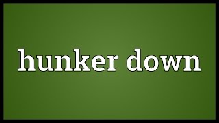 Hunker down Meaning [upl. by Bundy]