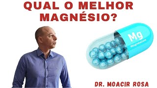 MAGNÉSIO Qual o Melhor Como Usar Onde Comprar  Dr Moacir Rosa [upl. by Feilak]