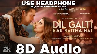 Dil Galti Kar Baitha Hai 8D Audio Meet Bros Ft Jubin Nautiyal  Mouni Roy Manoj MHQ 3D Surround [upl. by Ailima]