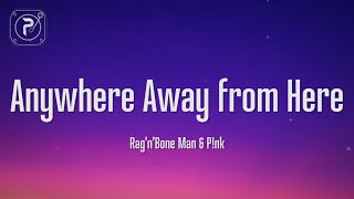 Anywhere Away From Here  Rag’n’Bone Man amp Pnk Lyrics [upl. by Kuebbing]