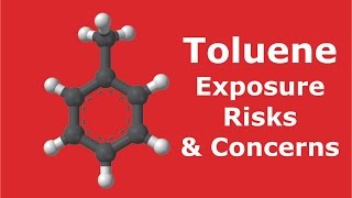 Toluene  Exposure Risks amp Concerns [upl. by Simpkins]