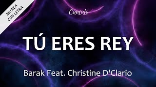 C0179 TÚ ERES REY  Barak ft Christine DClario Letra [upl. by Hyman]