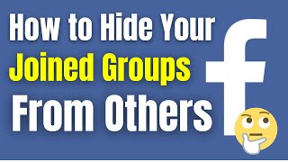 How To Hide Your Joined Groups On Facebook From Others  Hide Facebook Groups Easiest amp Quick Way [upl. by Wrigley]