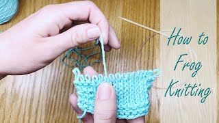 How to Frog Knitting  Unravel Rows to Fix Mistakes or Reuse Yarn [upl. by Ahsaya]