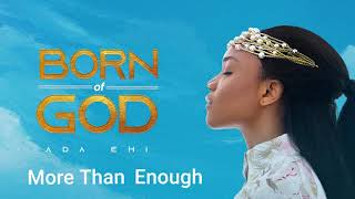 Ada Ehi  More Than Enough  BORN OF GOD [upl. by Semadar]